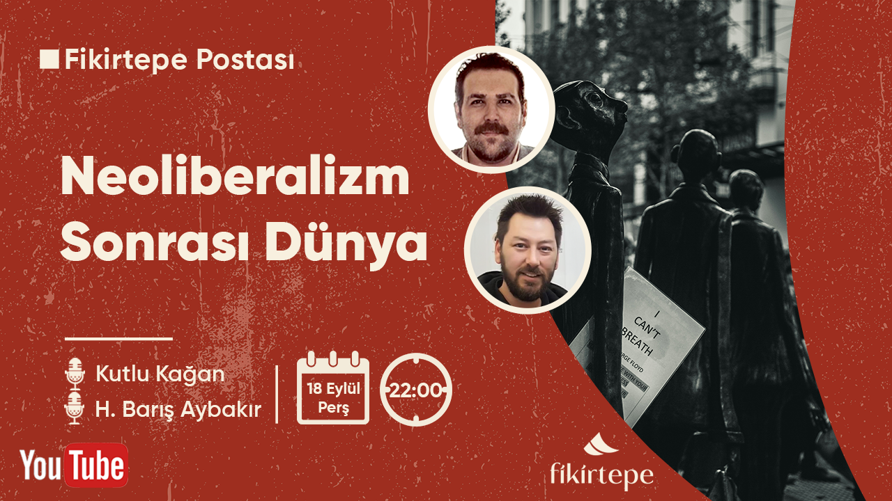 Neoliberalizm Sonrası Dünya | Kutlu Kağan & H. Barış Aybakır | Fikirtepe Postası #1