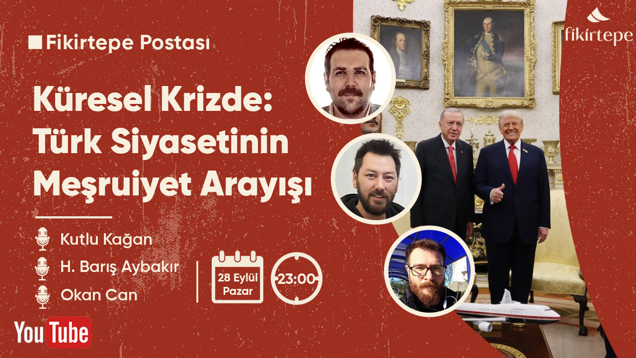 Küresel Krizde: Türk Siyasetinin Meşruiyeti | Kutlu Kağan, Barış Aybakır, Okan Can | FP #2