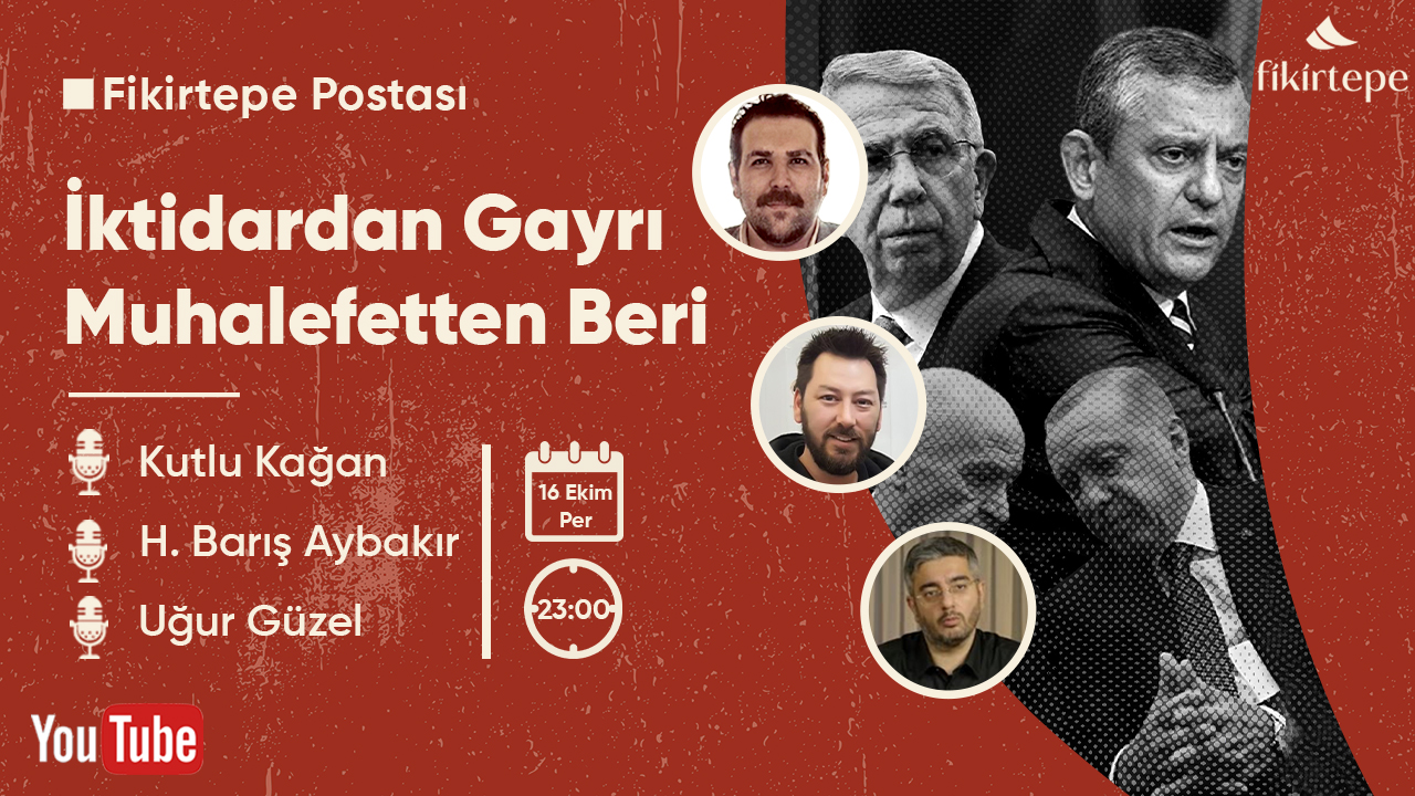 İktidardan Gayrı-Muhalefetten Beri / Kutlu Kağan-Barış Aybakır-Uğur Güzel / #Fikirtepe Postası3