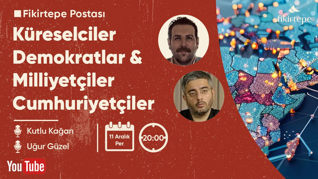 Küreselciler-Demokratlar & Milliyetçiler-Cumhuriyetçiler / Kutlu Kağan-Uğur Güzel Fikirtepe Medya